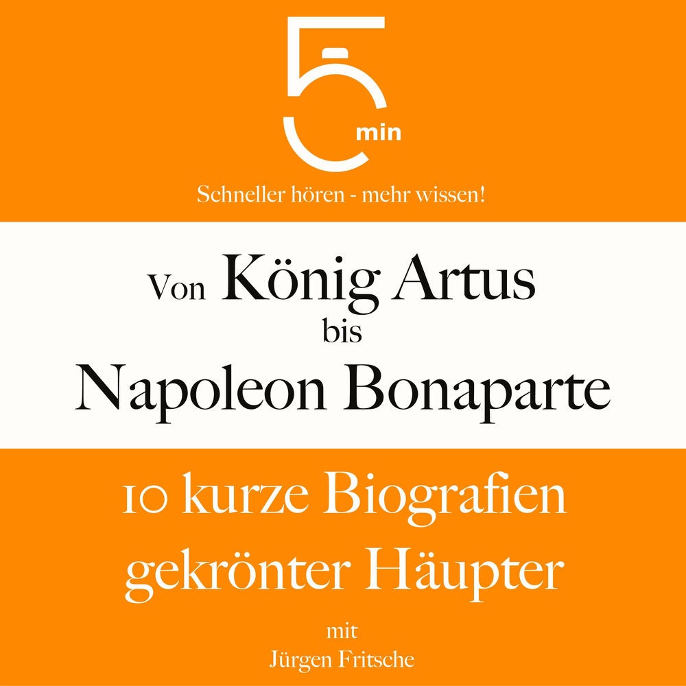 Von König Artus bis Napoleon Bonaparte: 10 kurze Biografien gekrönter Häupter