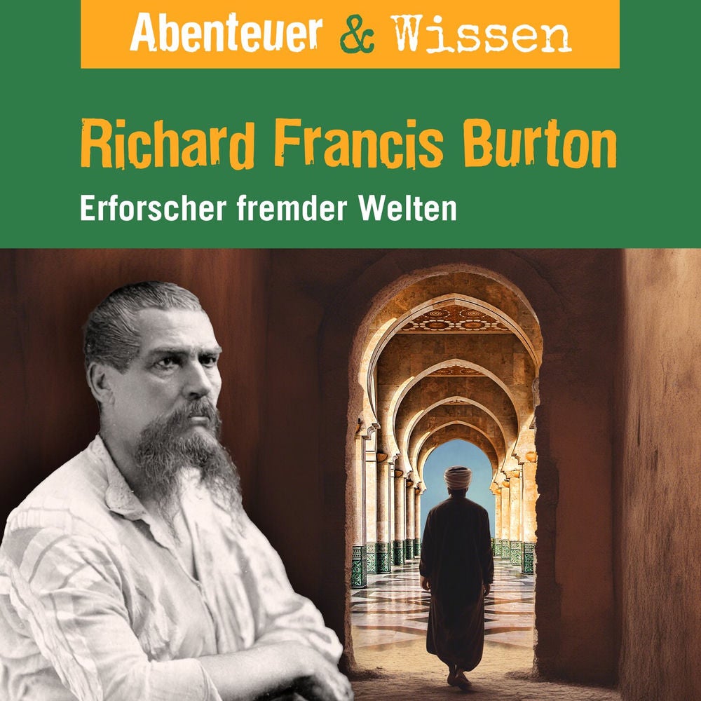 Richard Francis Burton - Erforscher fremder Welten