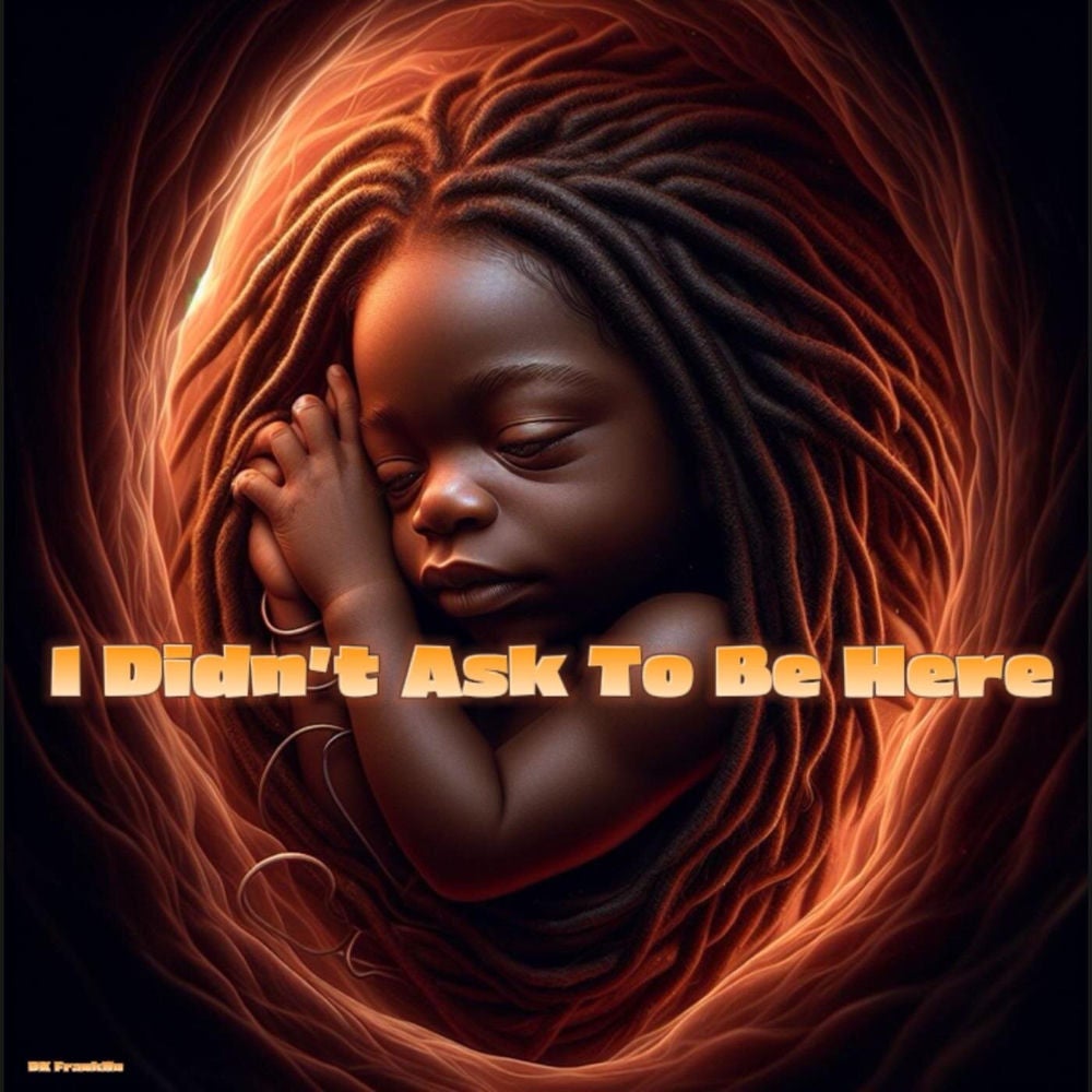 I Didn't Ask To Be Here
