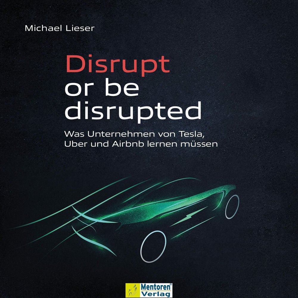 Disrupt or be disrupted - Was Unternehmen von Tesla, Uber und Airbnb lernen müssen