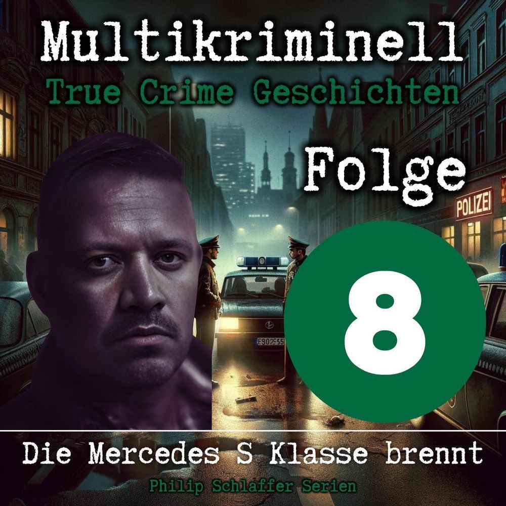 Multikriminell, Folge 8: Die Mercedes S Klasse brennt (True Crime Geschichten)