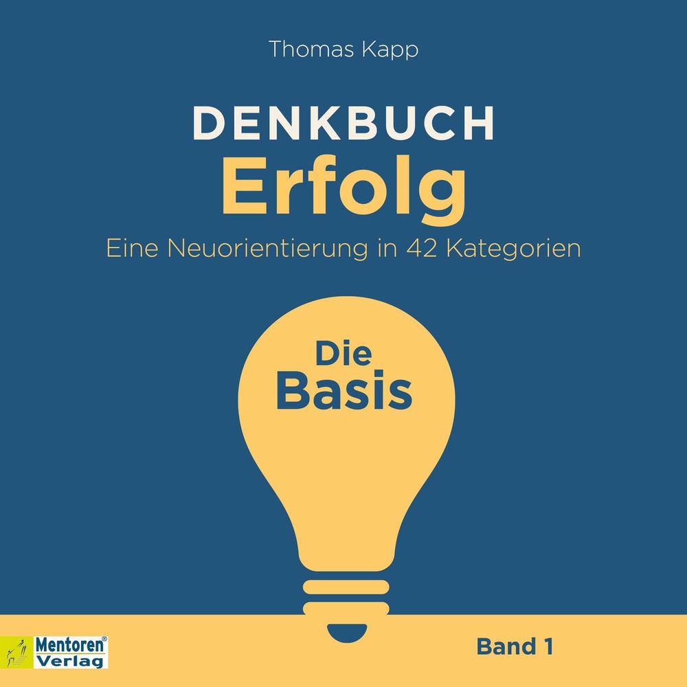 Die Basis - Denkbuch Erfolg - Eine Neuorientierung in 42 Kategorien, Band 1