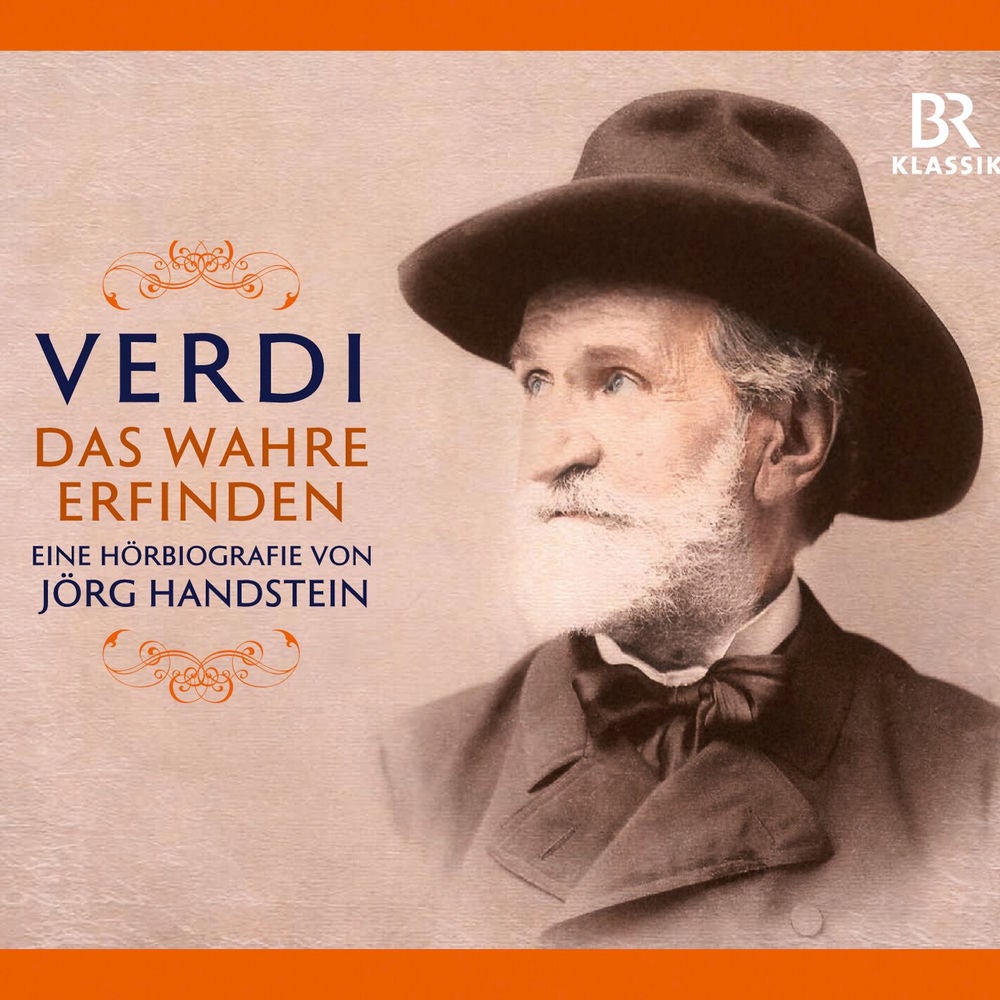 Giuseppe Verdi: Das Wahre erfinden, Eine Hörbiografie von Jörg Handstein