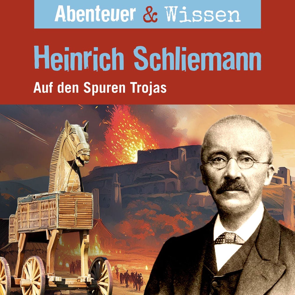 Heinrich Schliemann - Auf den Spuren Trojas