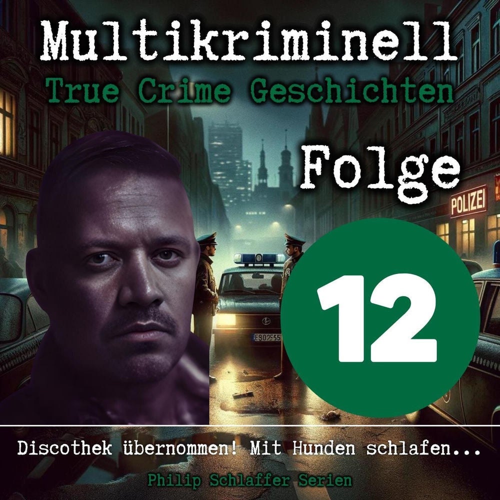 Multikriminell, Folge 12: Discothek übernommen! Mit Hunden schlafen... (True Crime Geschichten)