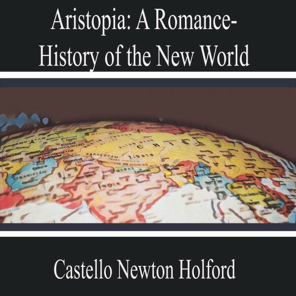 Aristopia: A Romance-History of the New World