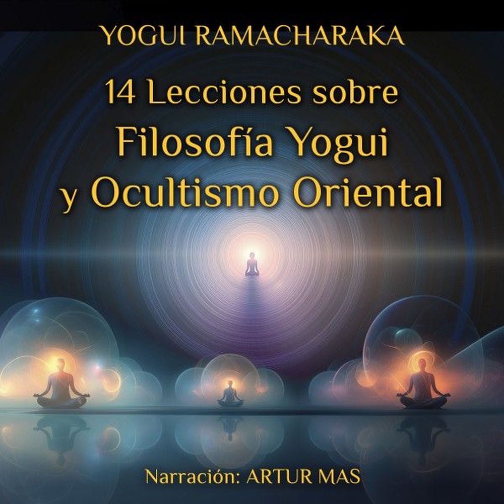 14 Lecciones Sobre Filosofía Yogui y Ocultismo Oriental