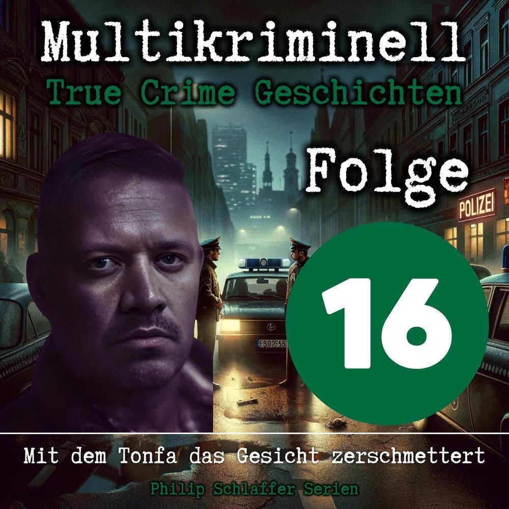 Multikriminell, Folge 16: Mit dem Tonfa das Gesicht zerschmettert (True Crime Geschichten)