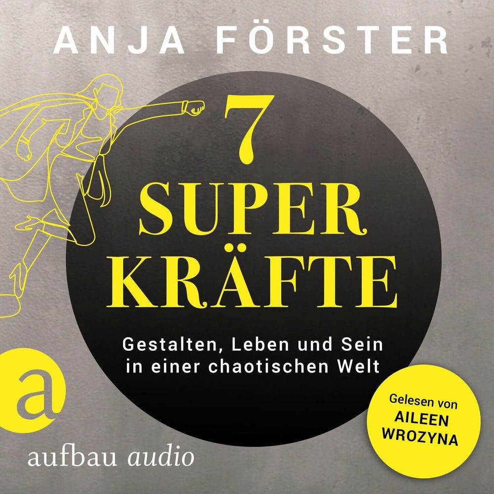 7 Superkräfte - Gestalten, Leben und Sein in einer chaotischen Welt