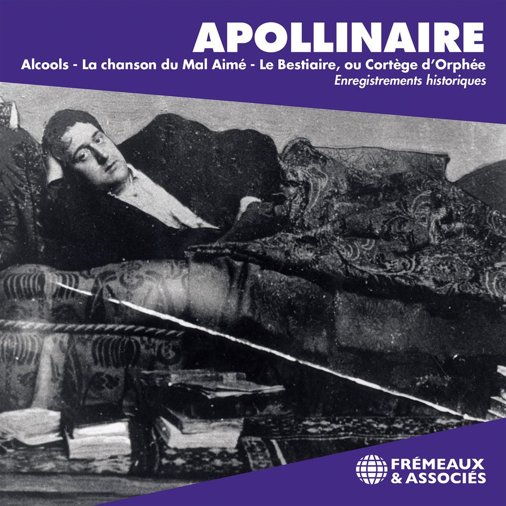 Apollinaire - Alcools, La Chanson du mal aimé, Le Bestiaire, ou Cortège d'Orphée - Enregistrements historiques