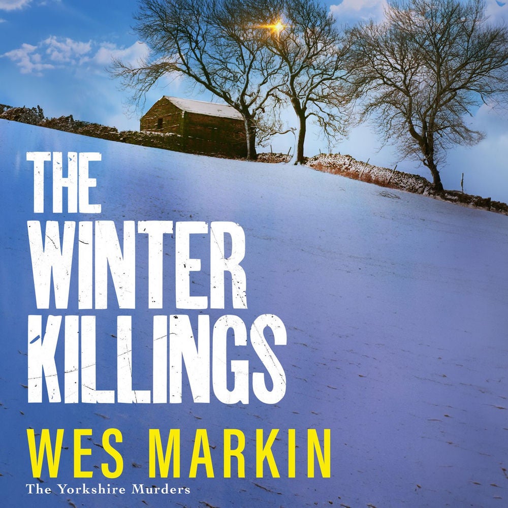 Winter Killings - A BRAND NEW instalment in the gritty Yorkshire Murders series from bestseller Wes Markin for 2024