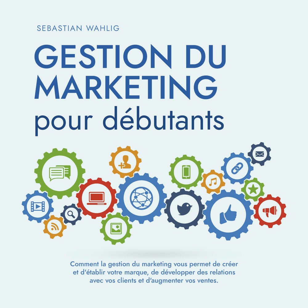 Gestion du marketing pour débutants Comment la gestion du marketing vous permet de créer et d'établir votre marque, de développer