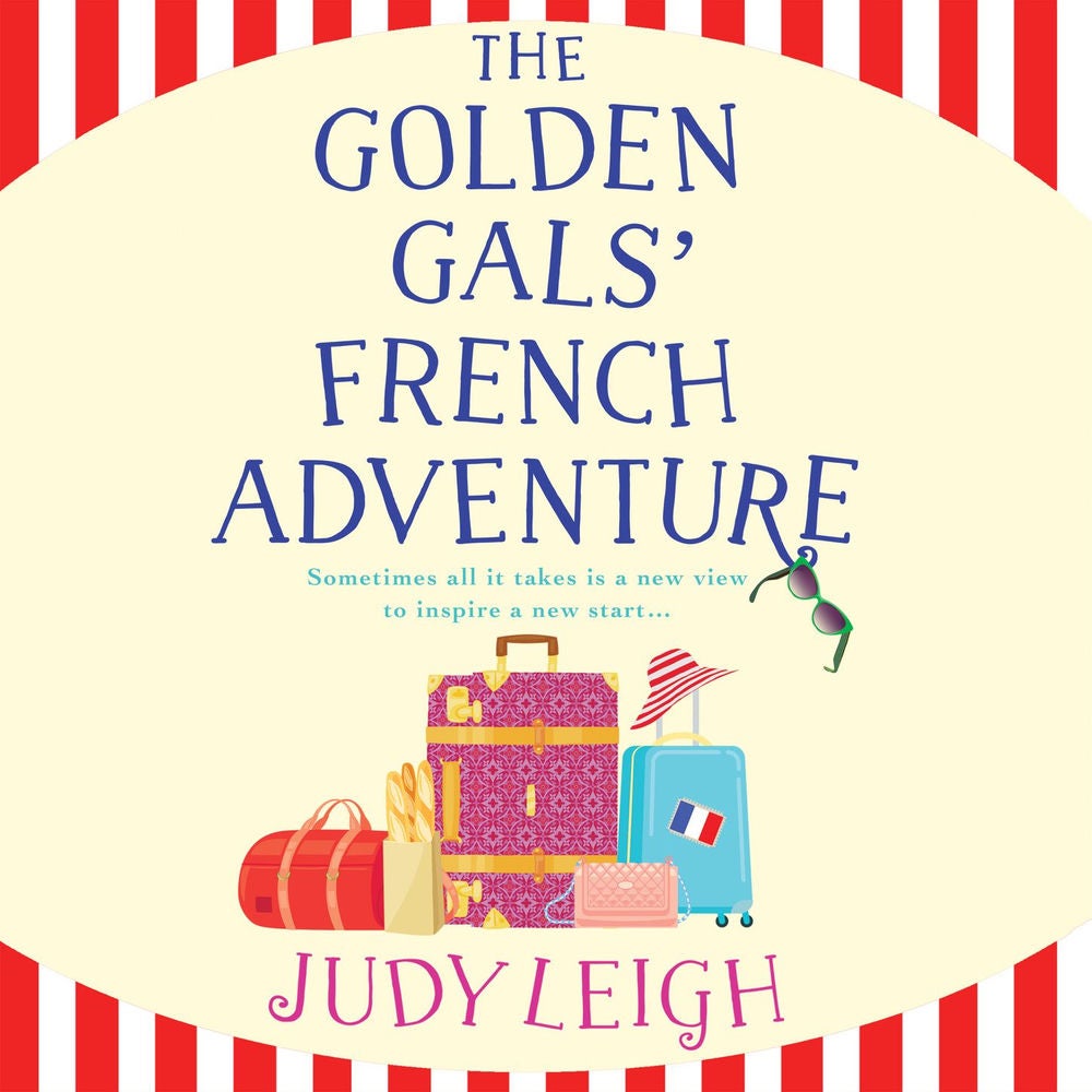 Golden Gals' French Adventure - A BRAND NEW laugh-out-loud feel-good read from USA Today Bestseller Judy Leigh for 2024