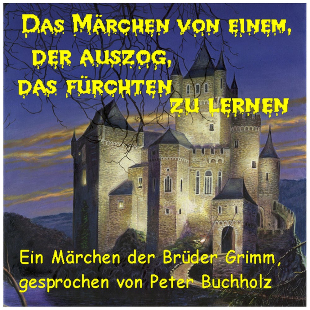 Gebrüder Grimm: Das Märchen von einem, der auszog, das Fürchten zu lernen