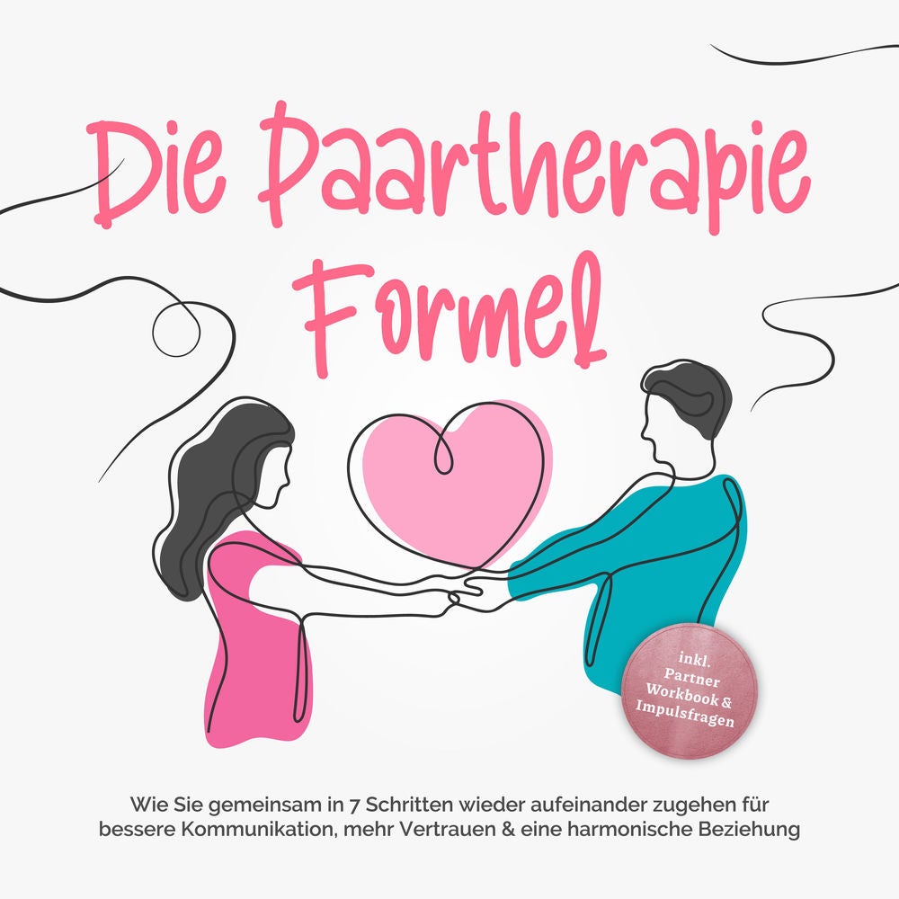 Die Paartherapie Formel: Wie Sie gemeinsam in 7 Schritten wieder aufeinander zugehen für bessere Kommunikation, mehr Vertrauen & e