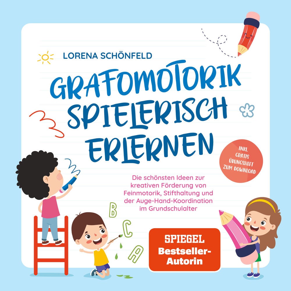 Grafomotorik spielerisch erlernen: Die schönsten Ideen zur kreativen Förderung von Feinmotorik, Stifthaltung und der Auge-Hand-Koo
