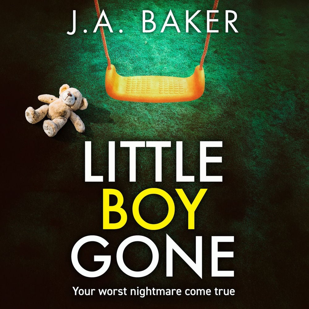 Little Boy, Gone - Every Parent's Worst Nightmare - A GRIPPING thriller from BESTSELLING AUTHOR J A Baker for 2024