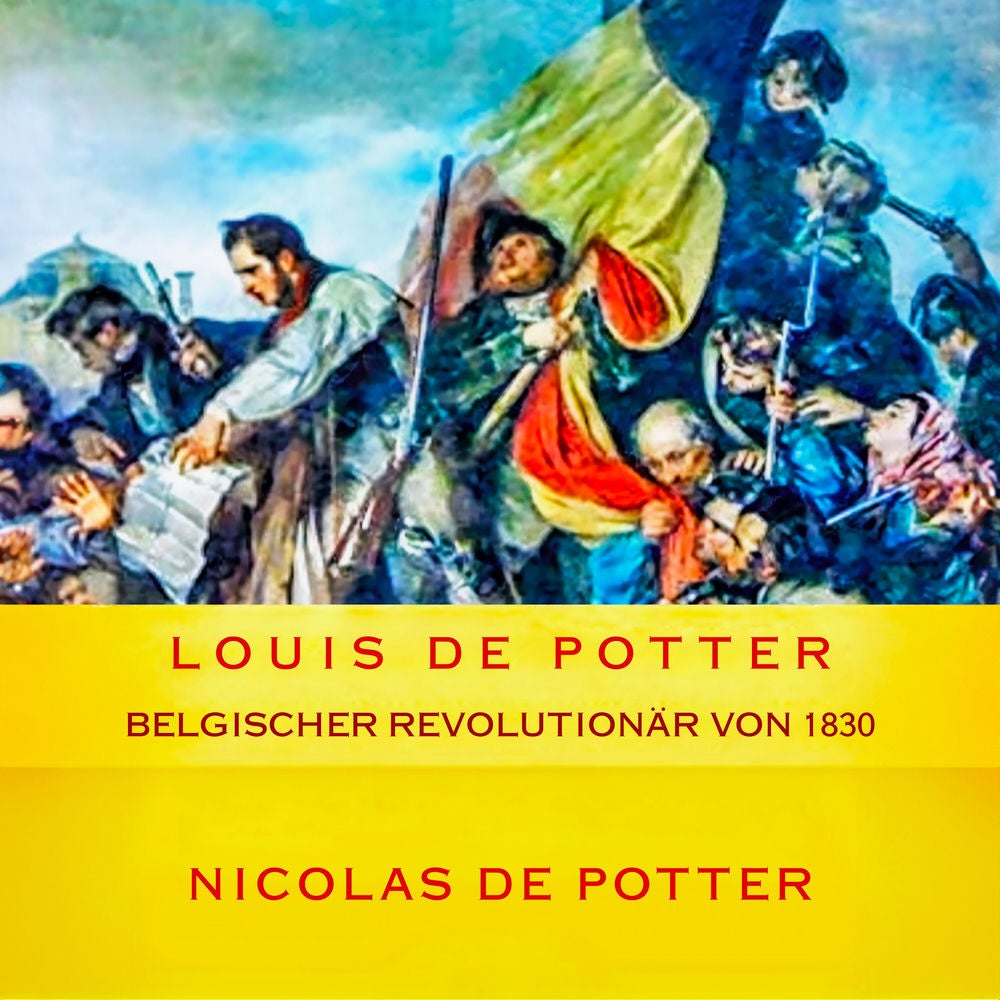 Louis de Potter Belgischer Revolutionär von 1830