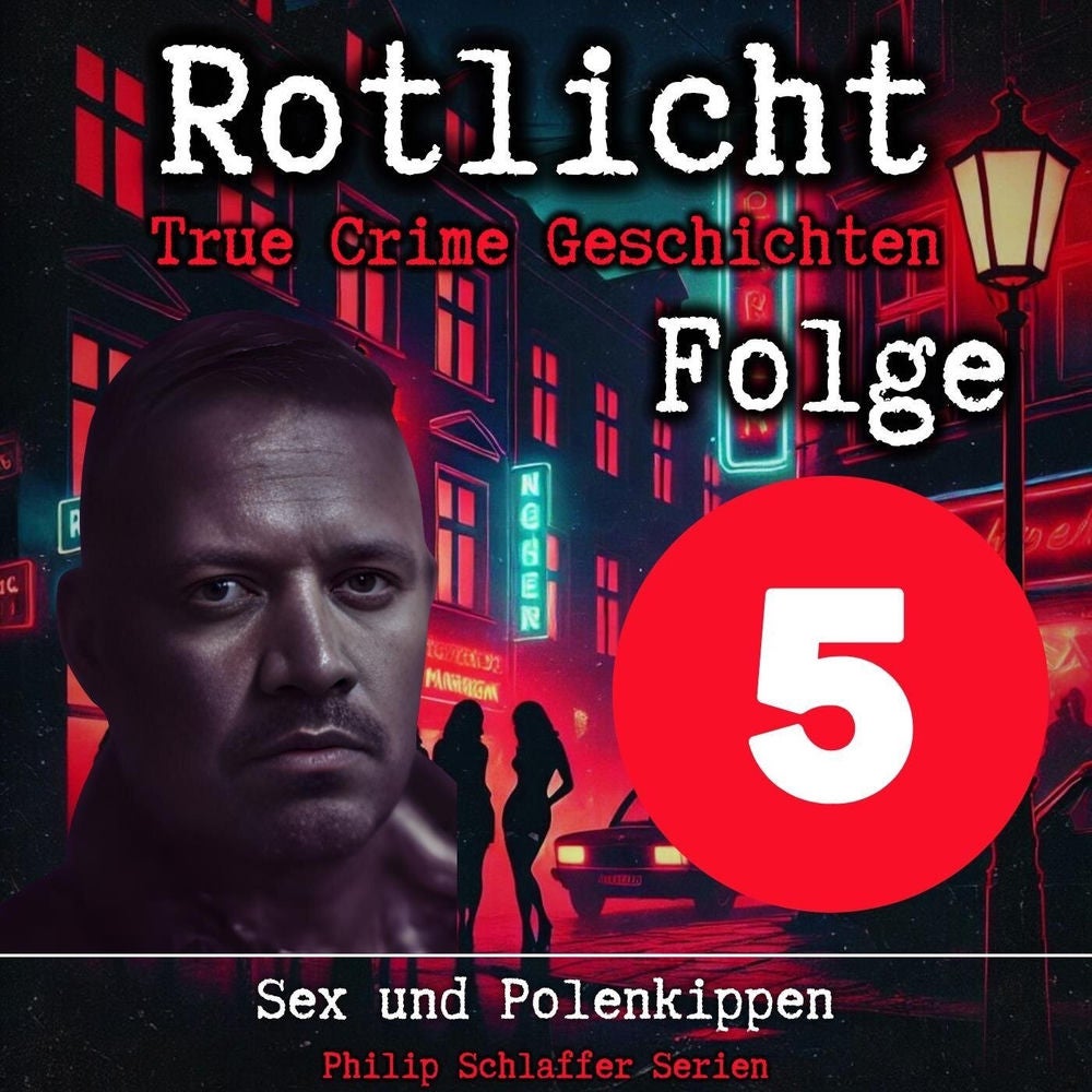 Rotlicht, Folge 5: Sex und Polenkippen (True Crime Geschichten)