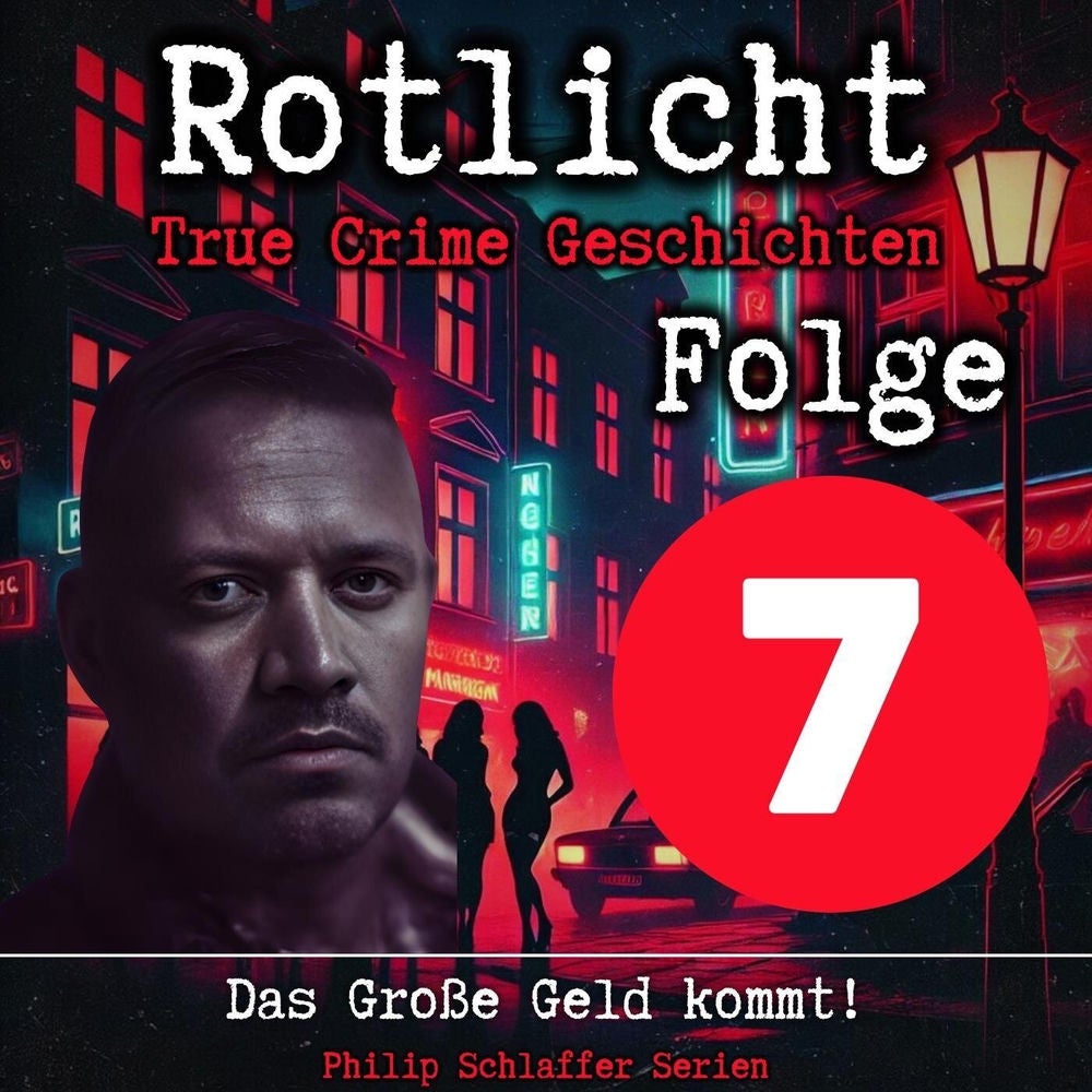 Rotlicht, Folge 7: Das Große Geld kommt! (True Crime Geschichten)