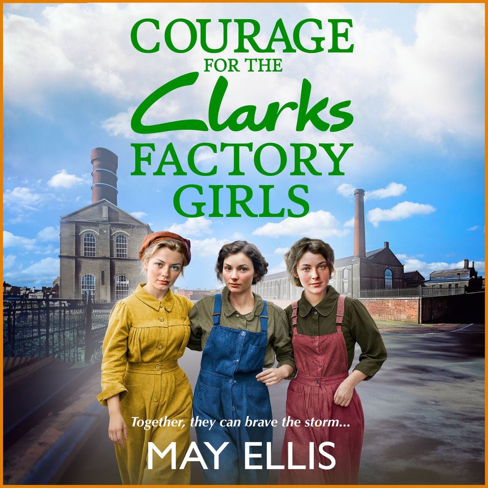 Courage for the Clarks Factory Girls - A BRAND NEW instalment in May Ellis' heartfelt wartime saga series for 2024
