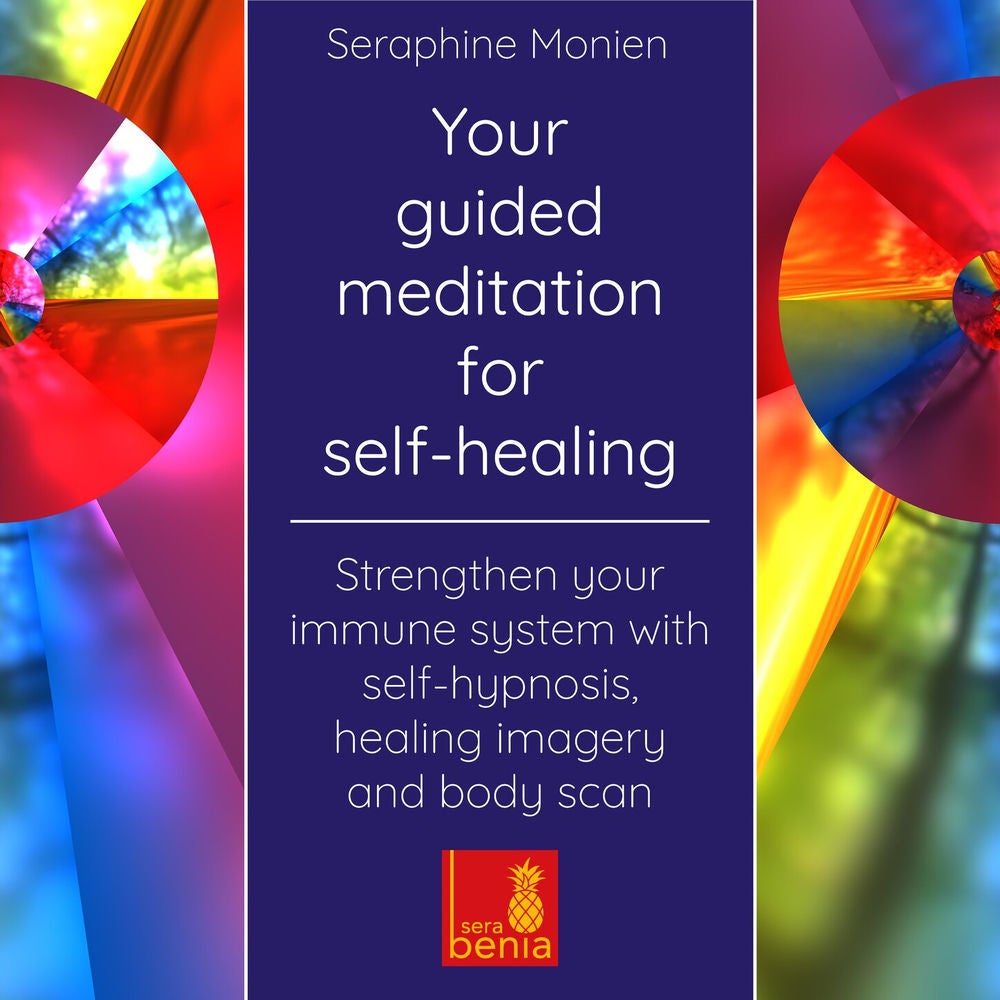 Your guided meditation for self-healing - Strengthen your immune system with self-hypnosis, healing imagery and body scan