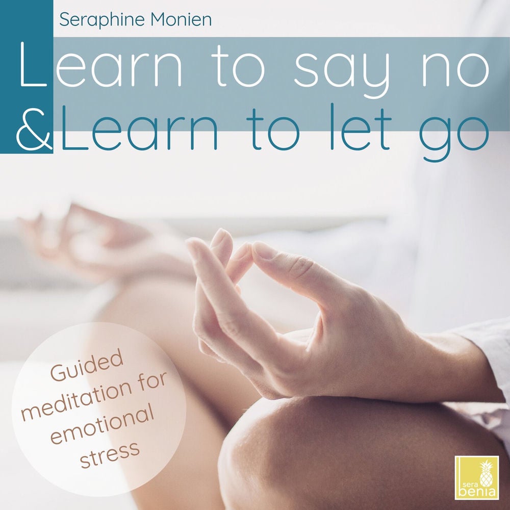 Learn to say no & Learn to let go - Guided Meditation for Emotional Stress