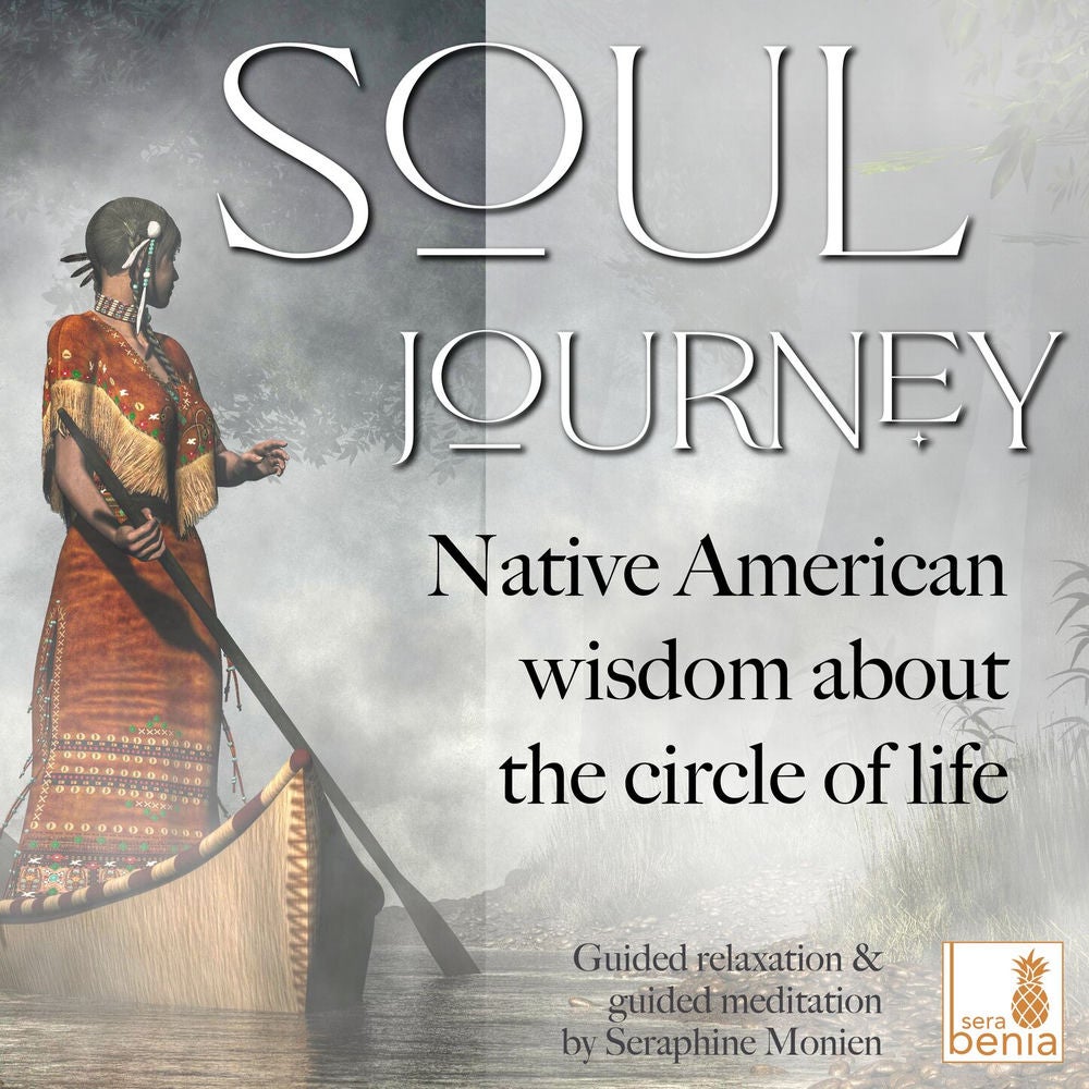Soul Journey - Native American wisdom about the circle of life - Guided relaxation and guided meditation