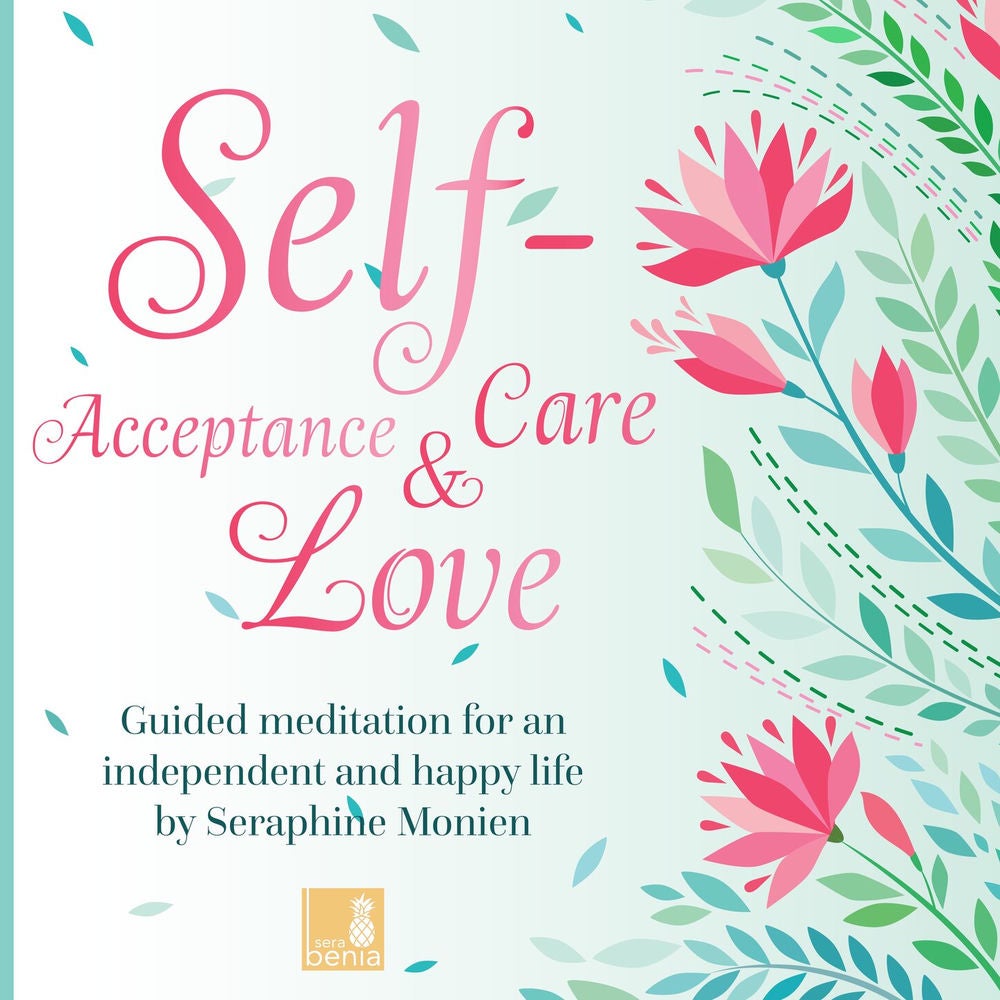 Self-Acceptance, Self-Love, Self-Care - Guided Meditation for an independent and happy life