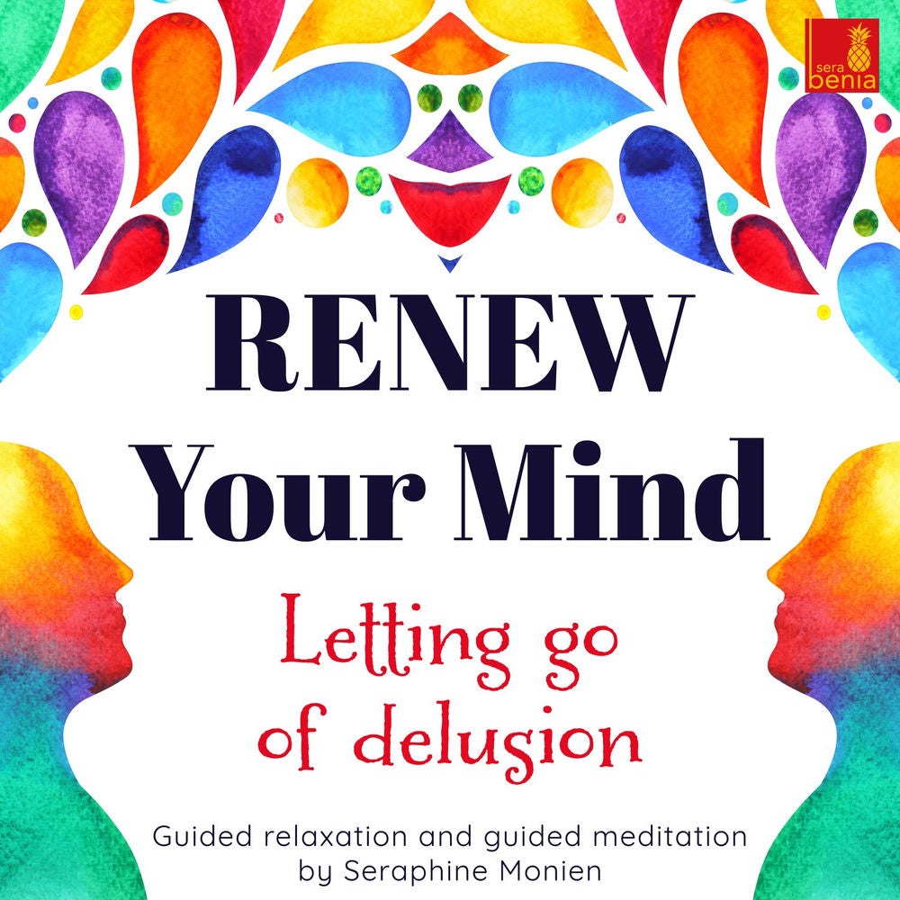 Renew your mind - Letting go of delusion - Guided relaxation and guided meditation