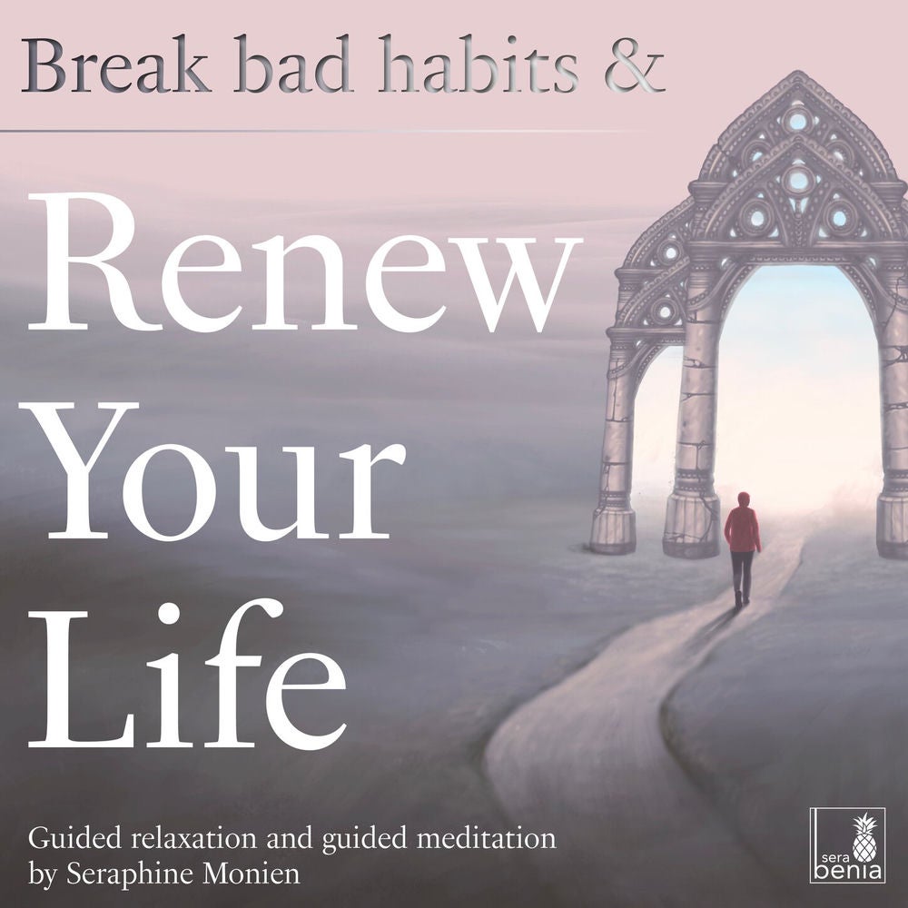 Break bad habits and renew your life - Guided relaxation and guided meditation