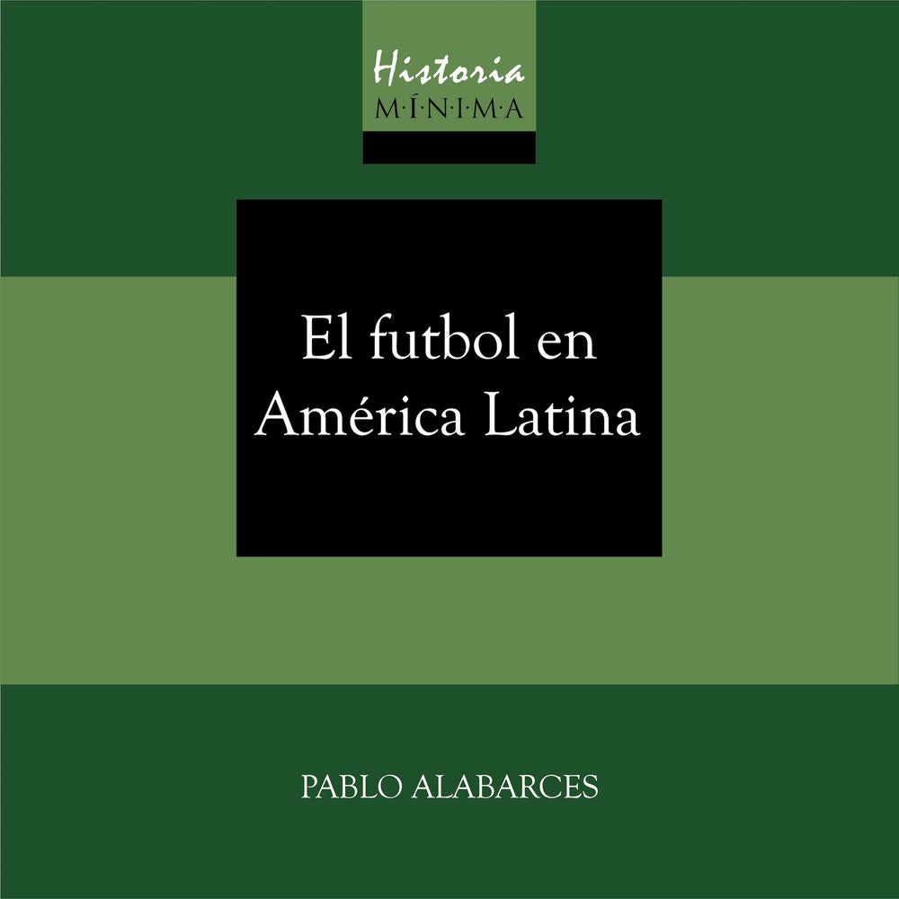 HISTORIA MÍNIMA DEL FUTBOL EN AMÉRICA LATINA