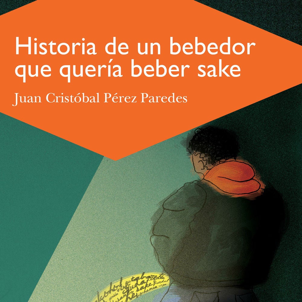Historia de un bebedor que queria beber sake: Autobiografía inconclusa en trece relatos