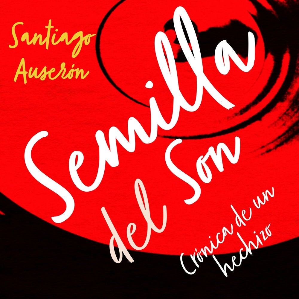 Semilla del son. De cómo germinó en suelo español la música cubana