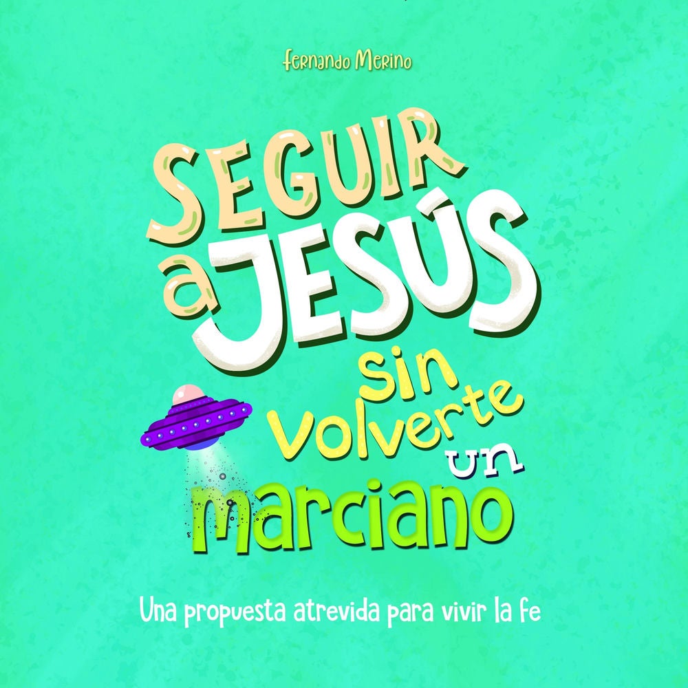 Seguir a Jesús sin volverte un marciano