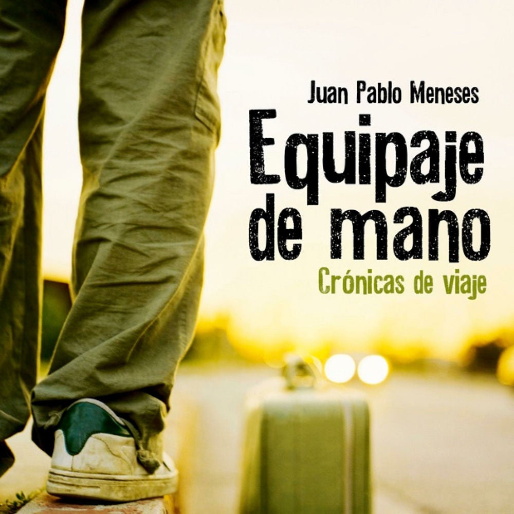 Equipaje de mano: Crónicas de viaje