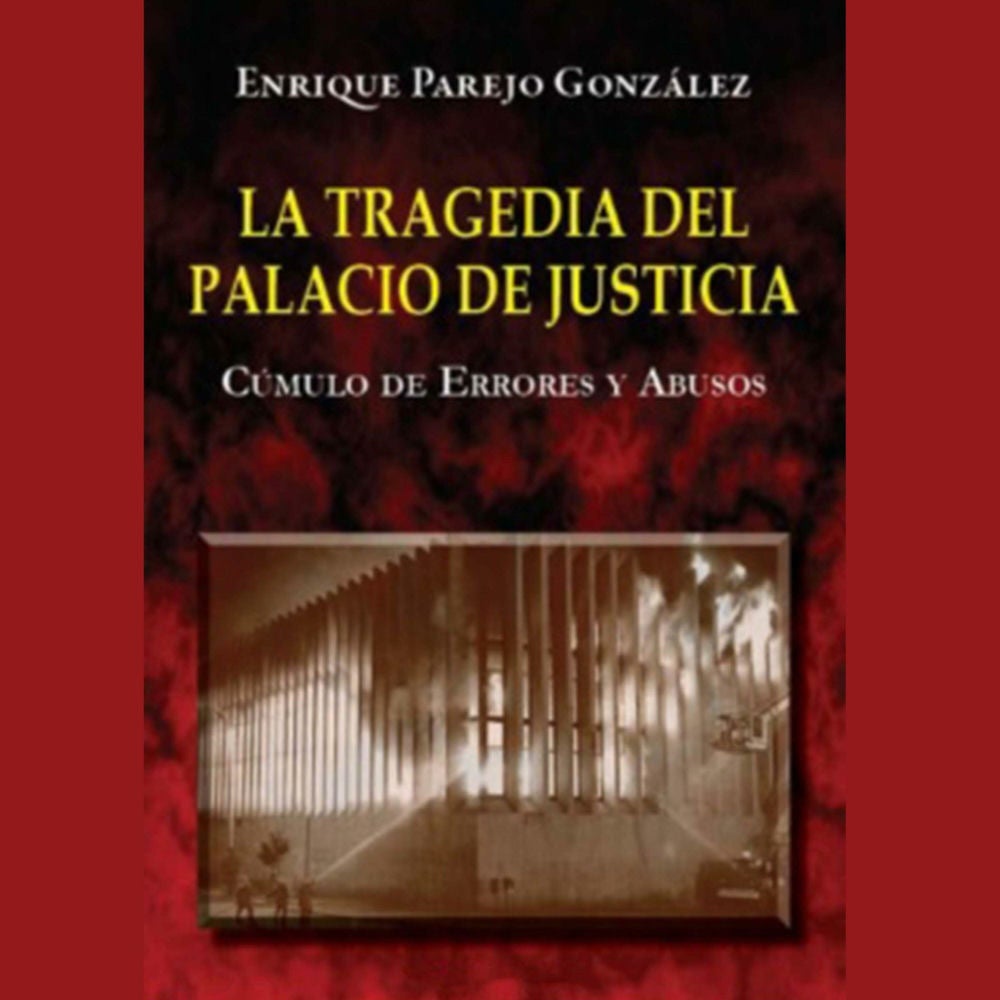 La Tragedia del Palacio de Justicia: Cúmulo de Errores y Abusos
