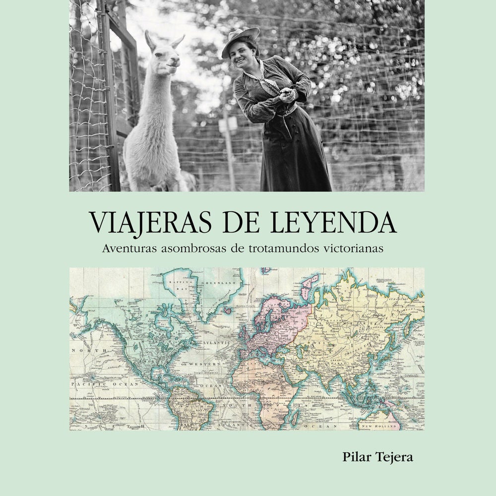 Viajeras de leyenda. Aventuras asombrosas de trotamundos victorianas: Aventuras asombrosas de trotamundos victorianas