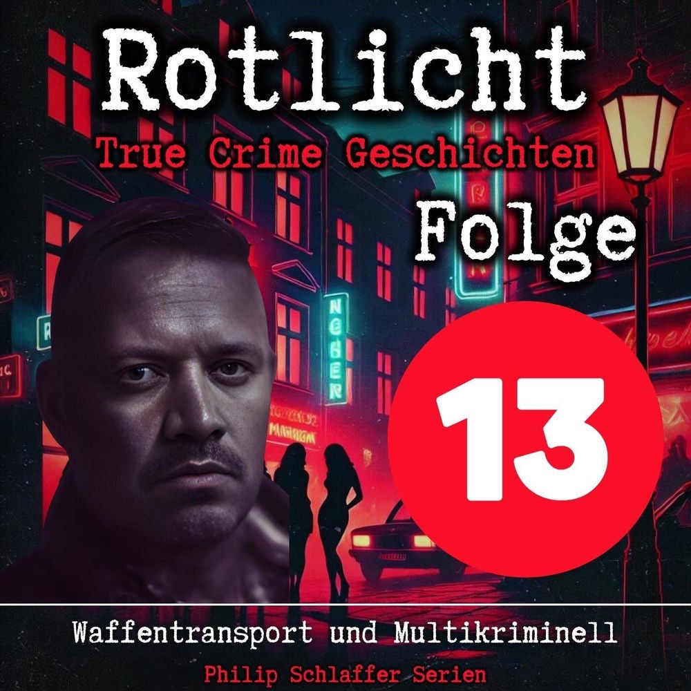Rotlicht, Folge 13: Waffentransport und Multikriminell (True Crime Geschichten)