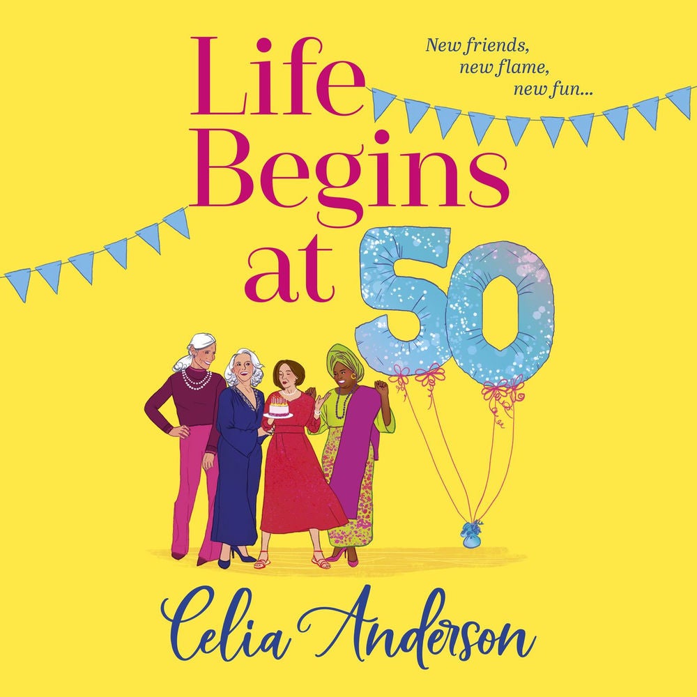 Life Begins at 50! - A BRAND NEW laugh-out-loud story of fun and friendship from TOP TEN BESTSELLER Celia Anderson for summer 2024
