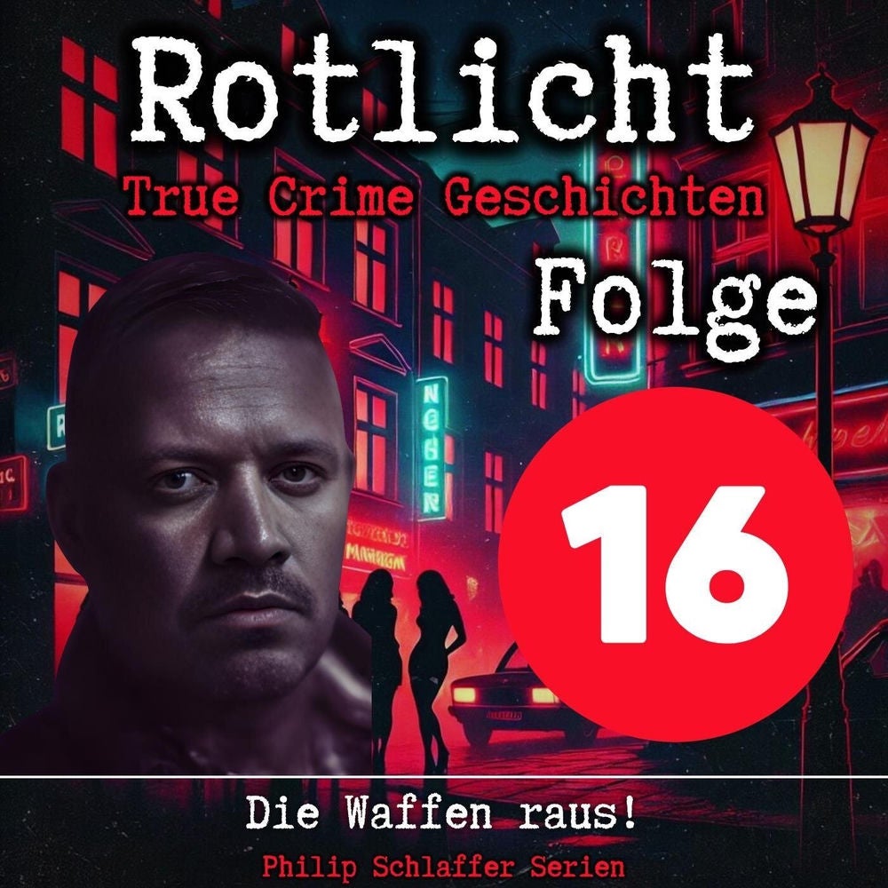 Rotlicht, Folge 16: Die Waffen raus! (True Crime Geschichten)