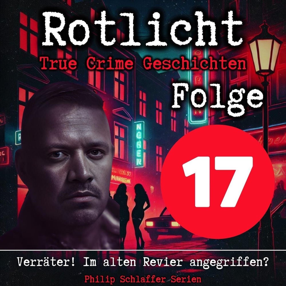 Rotlicht, Folge 17: Verräter! Im alten Revier angegriffen? (True Crime Geschichten)