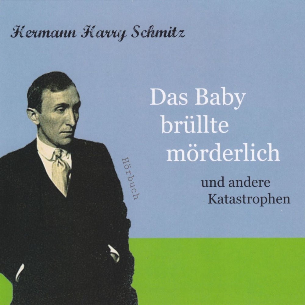 Das Baby brüllte mörderlich [und andere Katastrophen]
