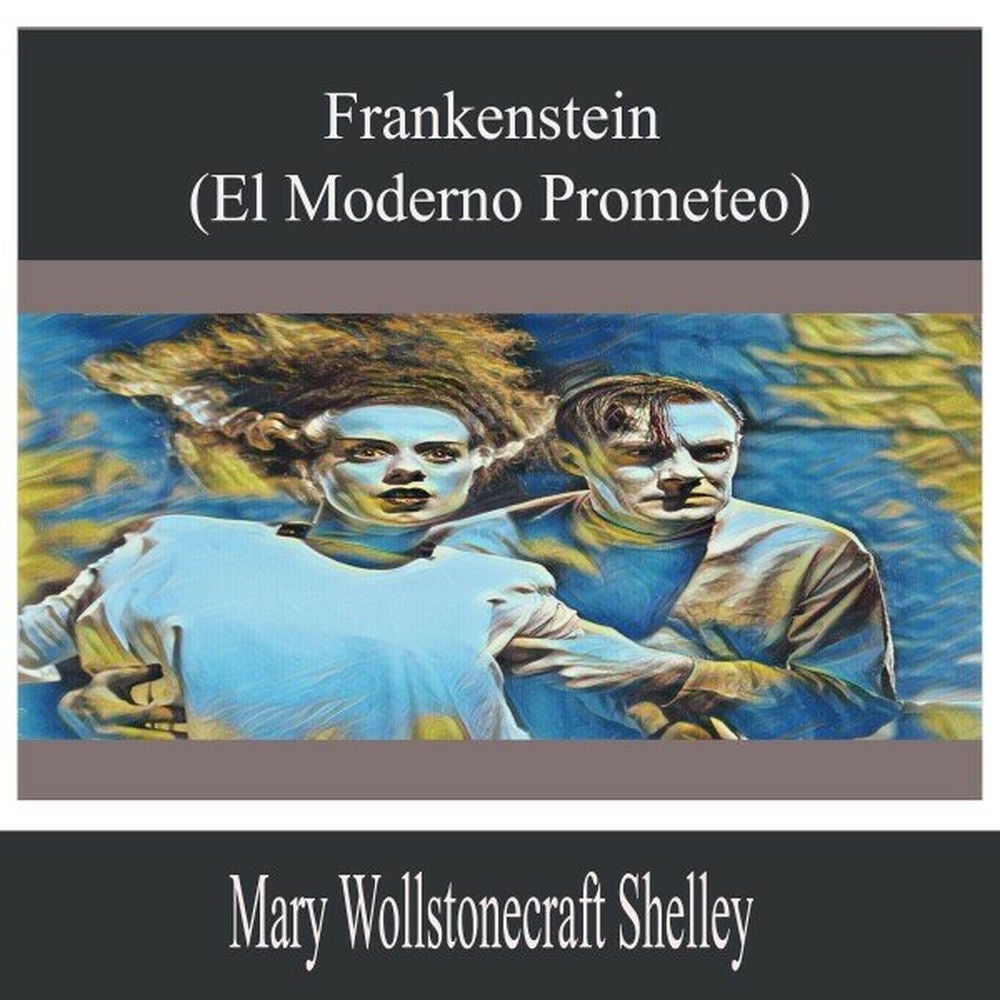 Frankenstein (el Moderno Prometeo)