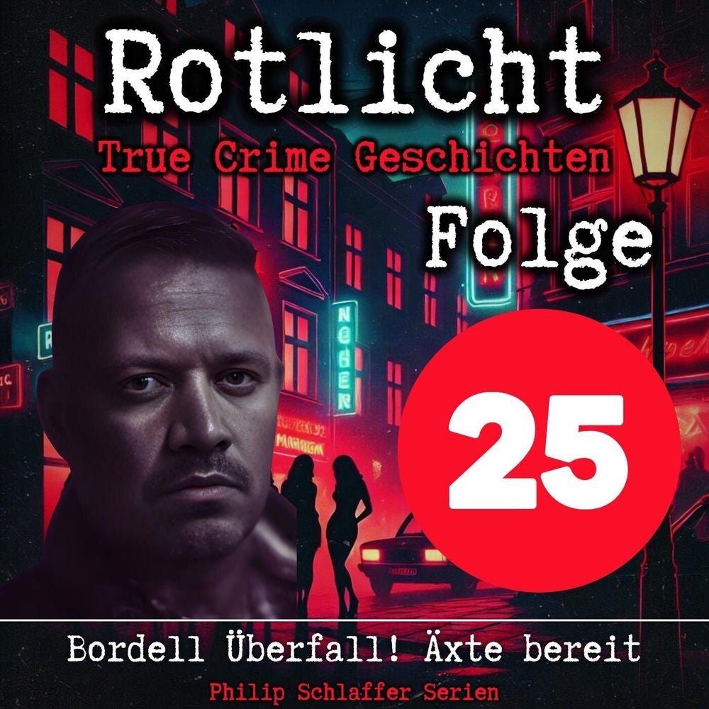 Rotlicht, Folge 25: Bordell Überfall! Äxte bereit (True Crime Geschichten)