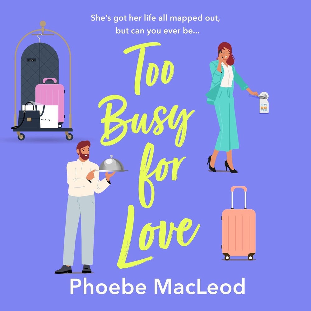 Too Busy for Love - The BRAND NEW hilarious, forced proximity romantic comedy from TOP TEN BESTELLER Phoebe MacLeod for summer 202