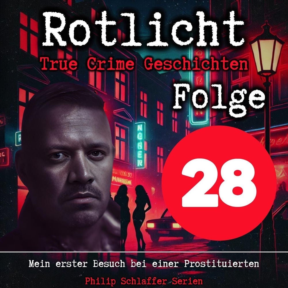 Rotlicht, Folge 28: Mein erster Besuch bei einer Prostituierten (True Crime Geschichten)