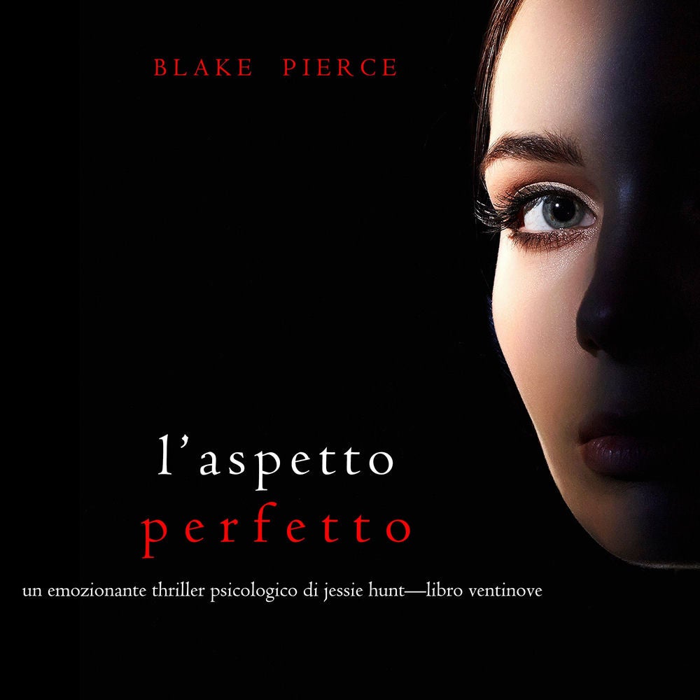 L'Aspetto Perfetto (Un emozionante thriller psicologico di Jessie Hunt—Libro Ventinove)