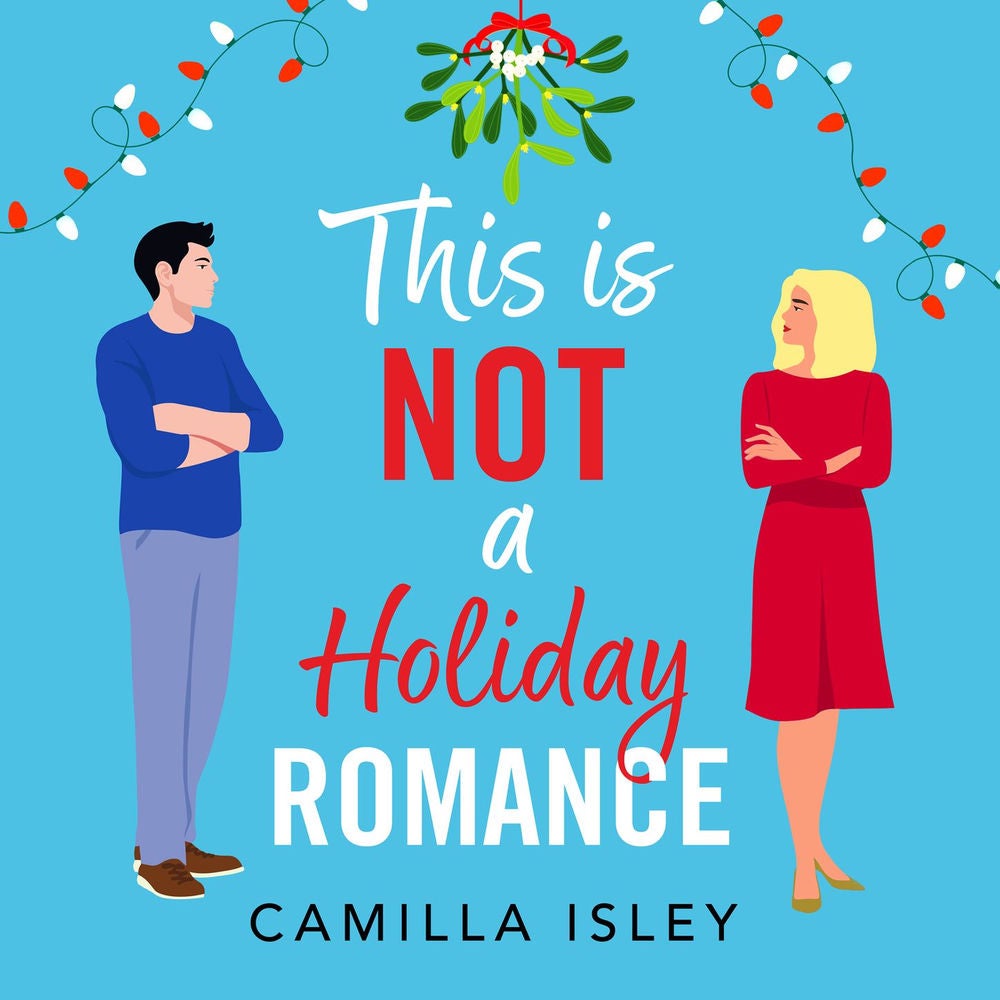 This Is Not a Holiday Romance - A BRAND NEW utterly hilarious festive romantic comedy from BESTSELLER Camilla Isley for Christmas