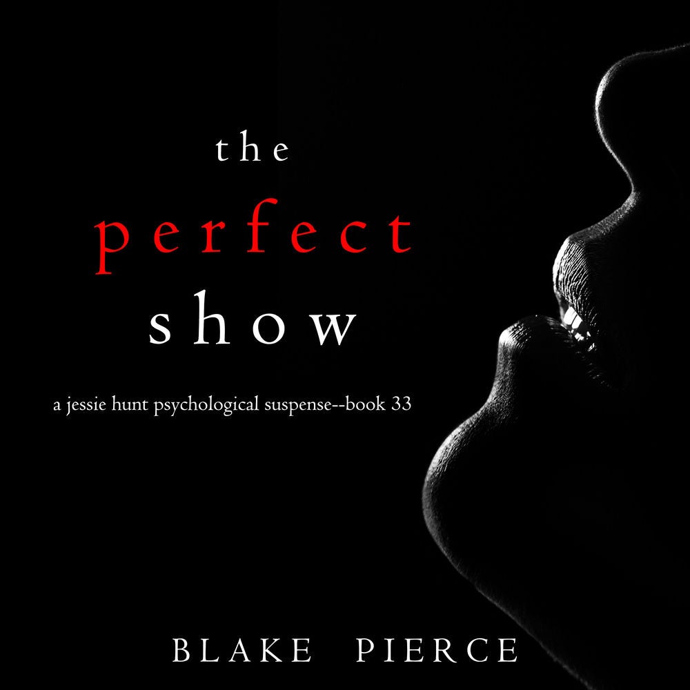 The Perfect Show (A Jessie Hunt Psychological Suspense Thriller—Book Thirty-Three)
